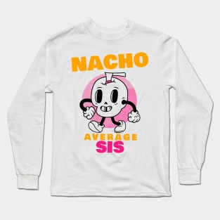 Nacho average sis 1.0 Long Sleeve T-Shirt